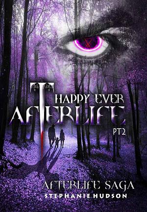 Happy Ever Afterlife, Part 2 by Stephanie Hudson