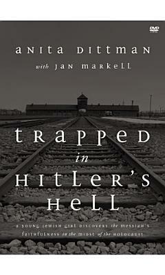Trapped in Hitler's Hell: A Young Jewish Girl Discovers the Messiah's Faithfulness in the Midst of the Holocaust by Anita Dittman