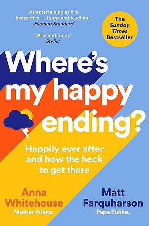 Where's My Happy Ending?: Happily Ever After and How the Heck to Get There by Matt Farquharson, Anna Whitehouse, Anna Whitehouse