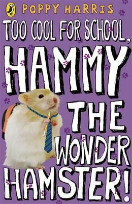 Too Cool for School, Hammy the Wonder Hamster! by Poppy Harris