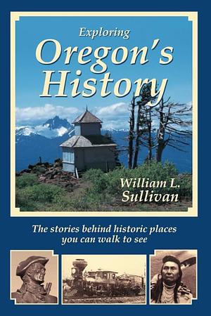 Exploring Oregon's History by William L. Sullivan