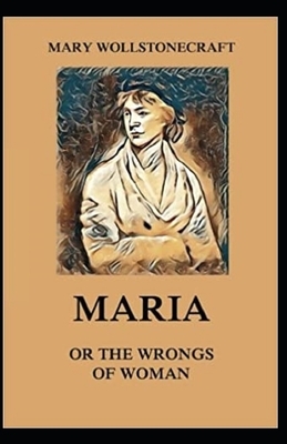 Maria: or, The Wrongs of Woman Annotated by Mary Wollstonecraft