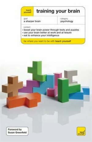 Teach Yourself Training Your Brain by Simon Wotton, Terry Horne, Susan Greenfield
