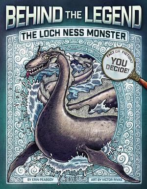 Behind the Legend: The Loch Ness Monster by Erin Peabody