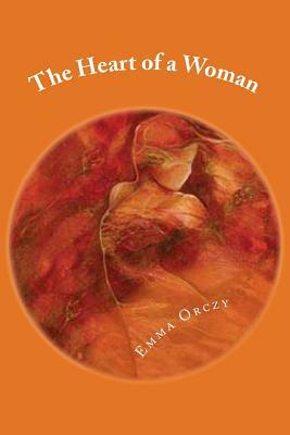The Heart of a Woman by Emma Orczy