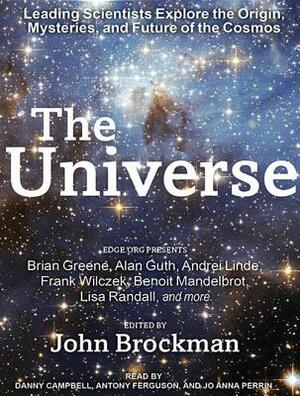 The Universe: Leading Scientists Explore the Origin, Mysteries, and Future of the Cosmos by John Brockman