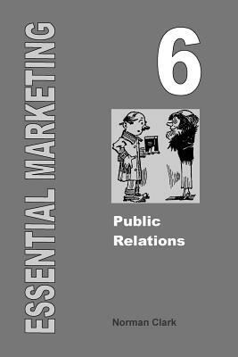 Essential Marketing 6: Public Relations by Norman Clark