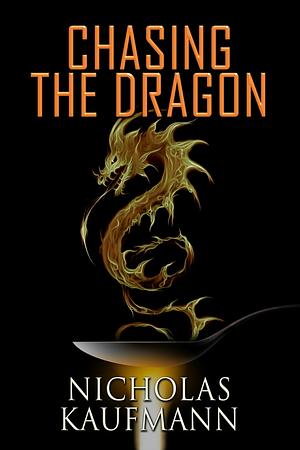 Chasing the Dragon by Nicholas Kaufmann