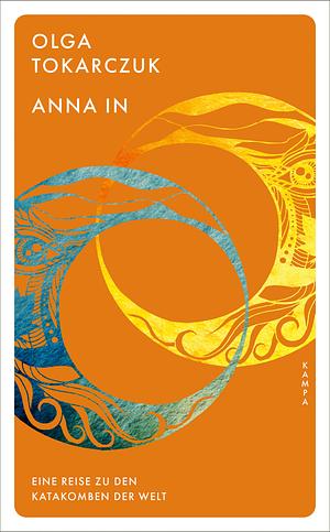 Anna In: Eine Reise zu den Katakomben der Welt by Olga Tokarczuk