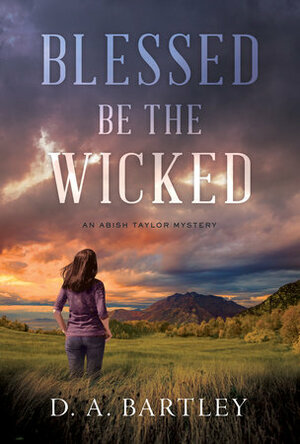 Blessed Be the Wicked by D.A. Bartley