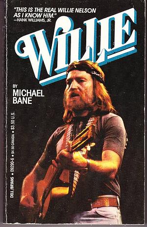 Willie: An Unauthorized Biography of Willie Nelson by Michael Bane