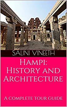 Hampi: History and Architecture: A complete tour guide by Salini Vineeth