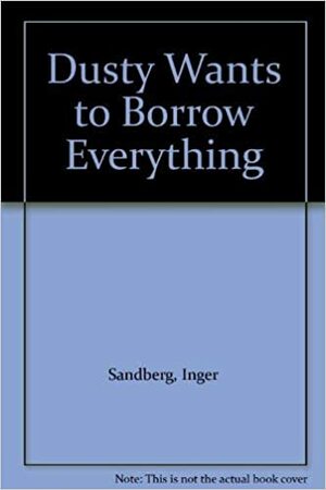 Dusty Wants to Borrow Everything by Inger Sandberg, Lasse Sandberg