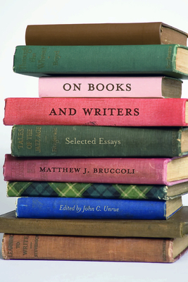 On Books and Writers: Selected Essays by Matthew J. Bruccoli