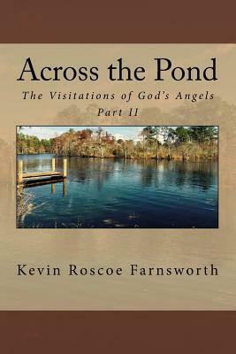 Across the Pond: The Visitations of God's Angels by Kevin Roscoe Farnsworth