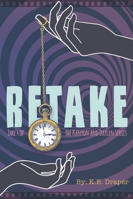 Retake: Take 4 of the Kanyon and Daylen Series by K. B. Draper