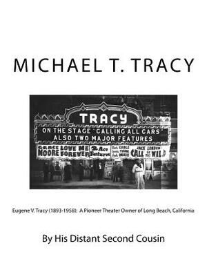 Eugene V. Tracy (1893-1958): A Pioneer Theater Owner of Long Beach, California by Michael T. Tracy