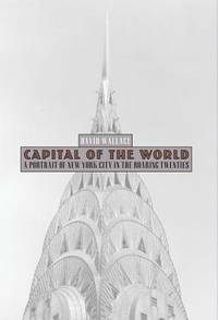 Capital of the World: A Portrait of New York City in the Roaring Twenties by David Wallace