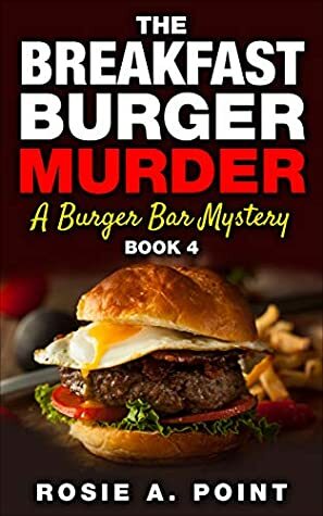 The Breakfast Burger Murder by Rosie A. Point