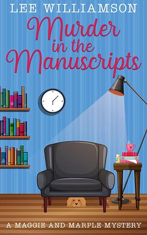 Murder In The Manuscripts: A Maggie and Marple Mystery by Lee Williamson, Lee Williamson