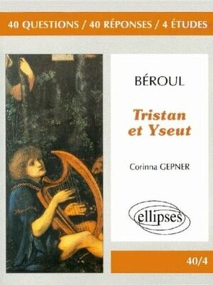 Béroul, Tristan et Yseut by Corinna Gepner