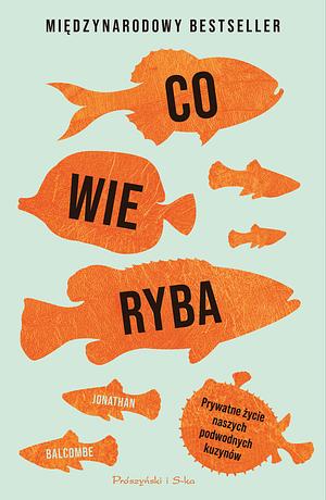 Co wie ryba by Jonathan Balcombe
