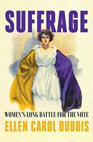 Suffrage: Women's Long Battle for the Vote by Ellen Carol DuBois