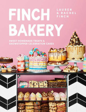 Finch Bakery: Sweet Homemade Treats and Showstopper Celebration Cakes by Rachel Finch, Lauren Finch