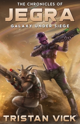 The Chronicles of Jegra: Galaxy Under Siege by Tristan Vick