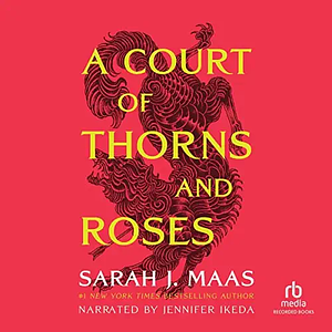 A Court of Thorns and Roses (Part 2 of 2)(Dramatized Adaptation) by Sarah J. Maas