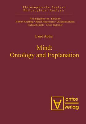 Mind: Ontology and Explanation: Collected Papers 1981-2005 by Laird Addis