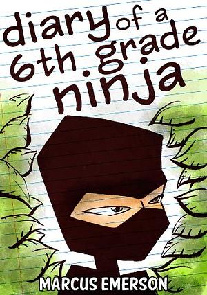 Diary of a Sixth Grade Ninja by Marcus Emerson