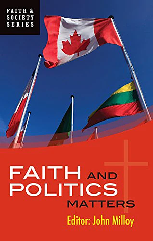 Faith and Politics Matters by John C. Milloy