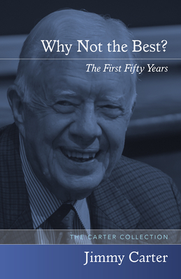 Why Not the Best?: The First Fifty Years by Jimmy Carter
