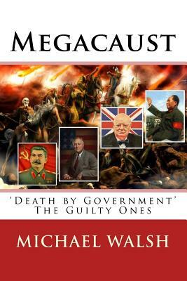 Megacaust: 'Death by Government' The Guilty Ones by Michael Walsh-McLaughlin