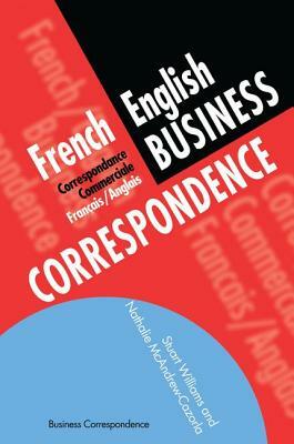 French/English Business Correspondence: Correspondance Commerciale Francais/Anglais by Stuart Williams, Nathalie McAndrew Cazorla