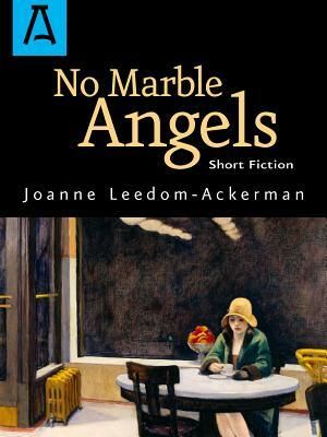 No Marble Angels by Joanne Leedom-Ackerman