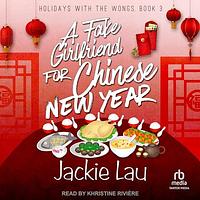 A Fake Girlfriend for Chinese New Year by Jackie Lau