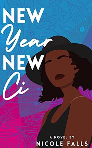 New Year, New Ci: A Novel by Nicole Falls