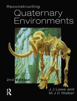 Reconstructing Quaternary Environments by M. J. C. Walker, J. J. Lowe