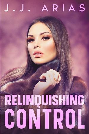 Relinquishing Control: A Lesbian Romance by J.J. Arias