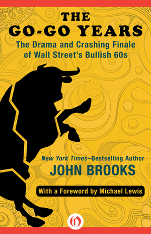 The Go-Go Years: The Drama and Crashing Finale of Wall Street's Bullish 60s by John Brooks, Michael Lewis