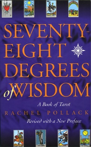 Seventy-Eight Degrees of Wisdom: A Book of Tarot by Rachel Pollack