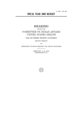 Fiscal year 2005 budget by United States Congress, United States Senate, Committee On Indian Affairs (1 (senate)