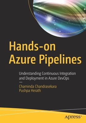 Hands-On Azure Pipelines: Understanding Continuous Integration and Deployment in Azure Devops by Pushpa Herath, Chaminda Chandrasekara