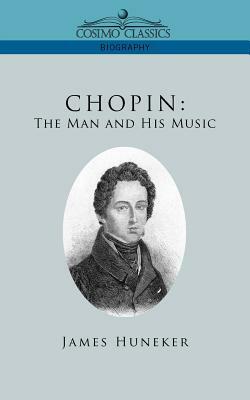 Chopin: The Man and His Music by James Huneker