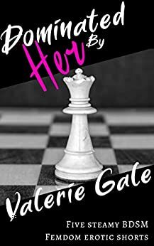 Dominated By Her by Valerie Gale