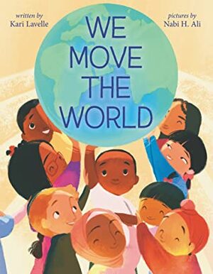 We Move the World by Kari Lavelle, Nabi H. Ali
