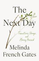 The Next Day: Transitions, Change, and Moving Forward by Melinda French Gates