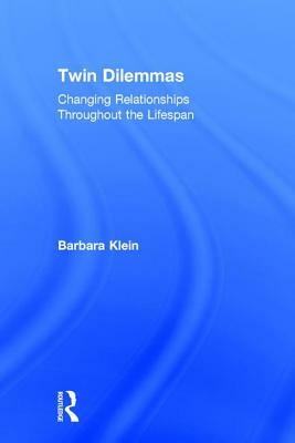 Twin Dilemmas: Changing Relationships Throughout the Life Span by Barbara Klein